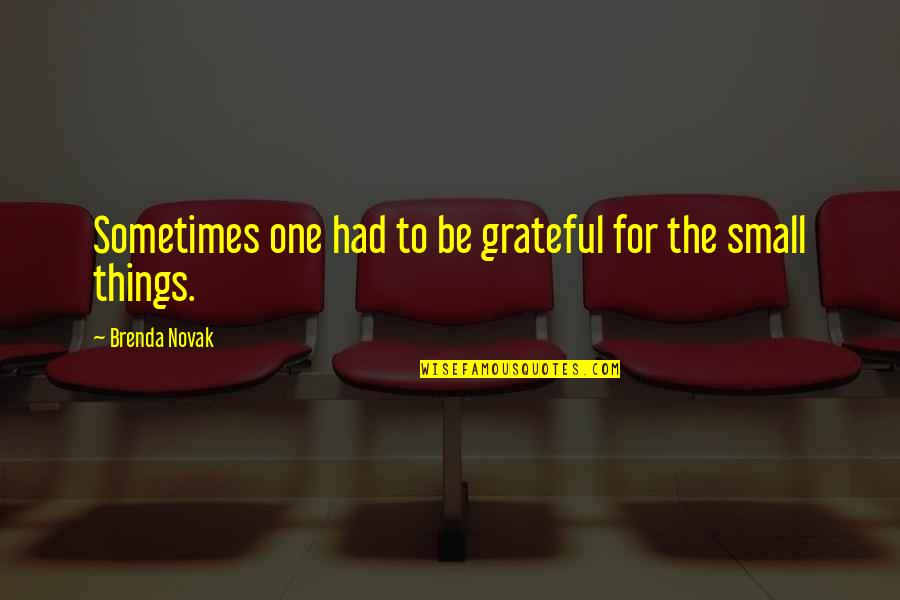 Stress And Sadness Quotes By Brenda Novak: Sometimes one had to be grateful for the Stress And Sadness Quotes By Brenda Novak: Sometimes one had to be grateful for the