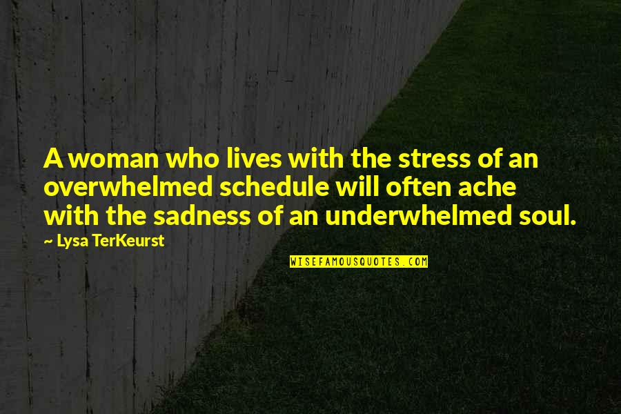 Stress And Sadness Quotes By Lysa TerKeurst: A woman who lives with the stress of Stress And Sadness Quotes By Lysa TerKeurst: A woman who lives with the stress of