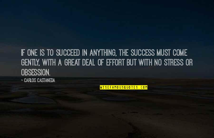Stress And Success Quotes By Carlos Castaneda: If one is to succeed in anything, the
