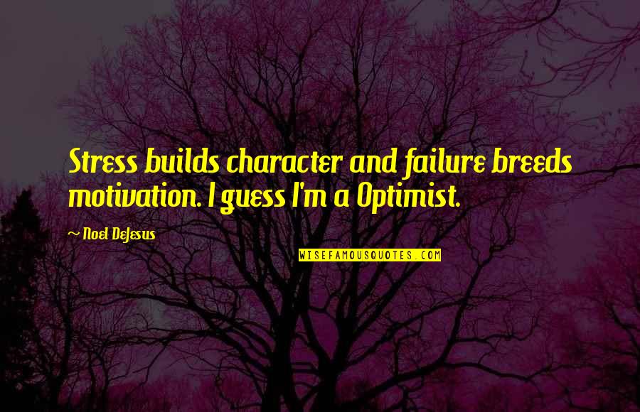 Stress And Success Quotes By Noel DeJesus: Stress builds character and failure breeds motivation. I