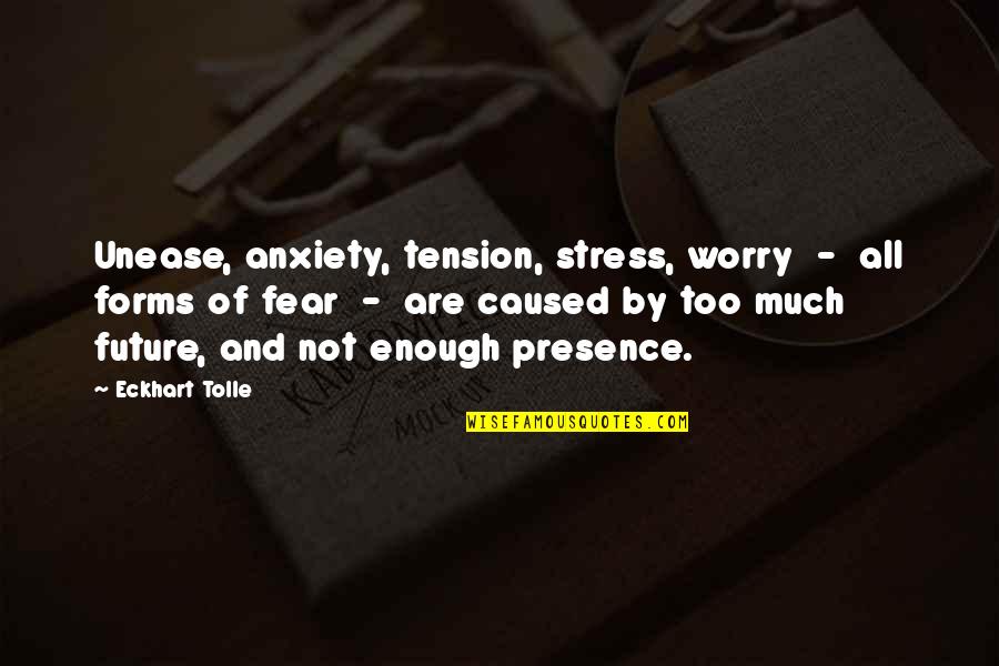 Stress And Tension Quotes By Eckhart Tolle: Unease, anxiety, tension, stress, worry - all forms