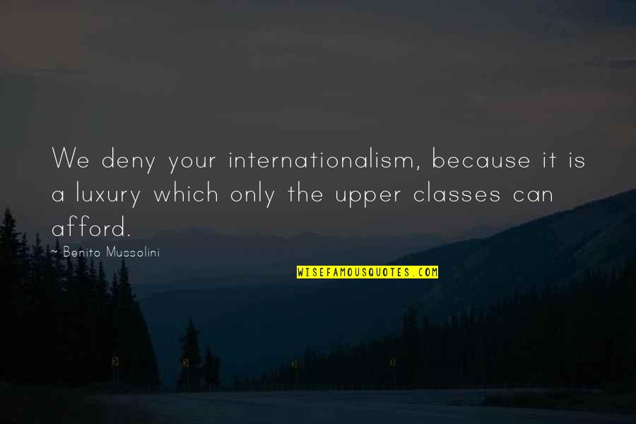 Stress And Time Management Quotes By Benito Mussolini: We deny your internationalism, because it is a