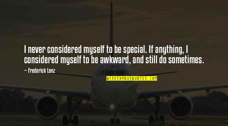 Stress And Time Management Quotes By Frederick Lenz: I never considered myself to be special. If