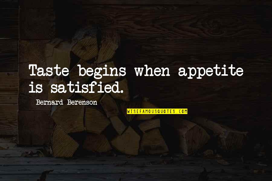Stress And Working Out Quotes By Bernard Berenson: Taste begins when appetite is satisfied.