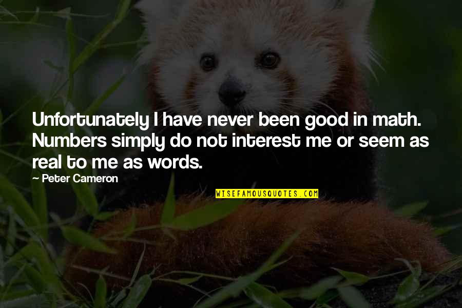 Stress And Worry Quotes By Peter Cameron: Unfortunately I have never been good in math. Stress And Worry Quotes By Peter Cameron: Unfortunately I have never been good in math.