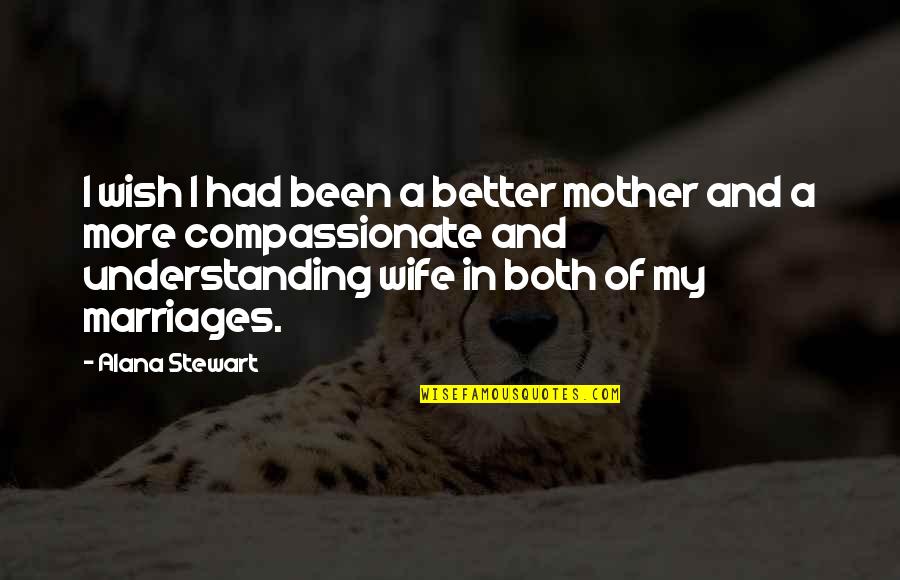 Stress Bible Quotes By Alana Stewart: I wish I had been a better mother