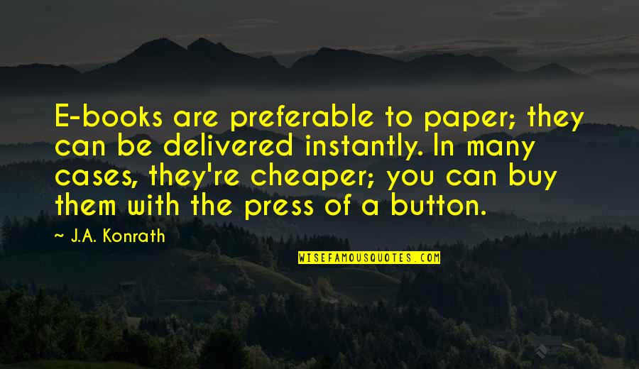 Stress Coping Quotes By J.A. Konrath: E-books are preferable to paper; they can be