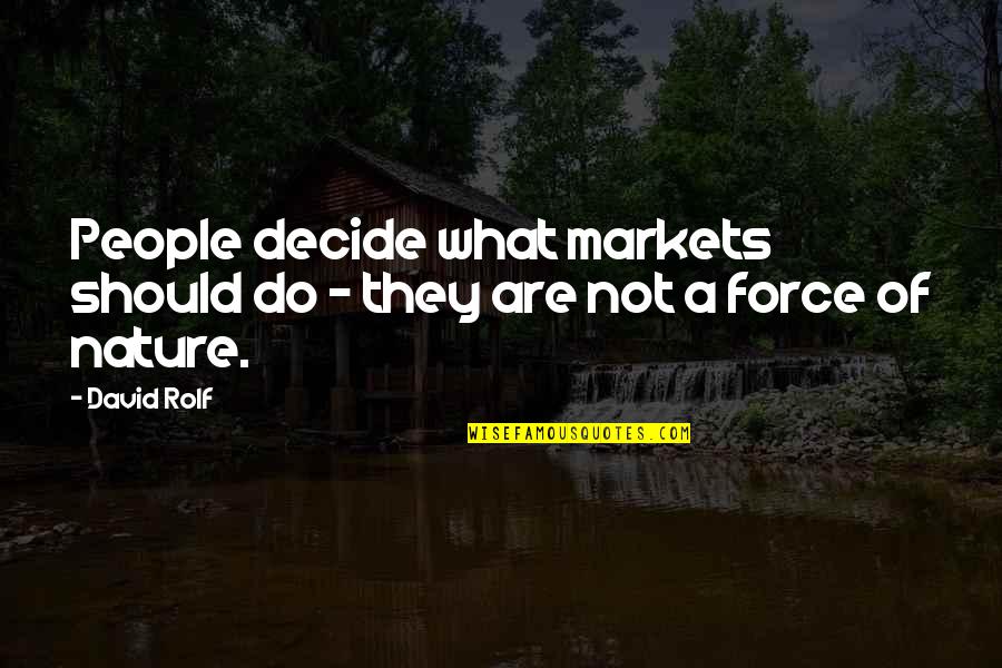 Stress For Kids Quotes By David Rolf: People decide what markets should do - they