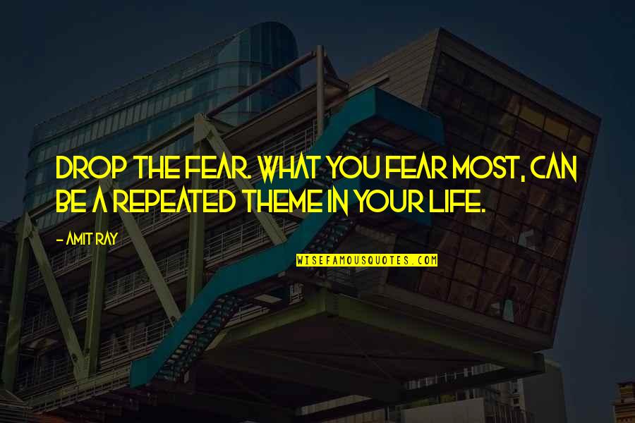 Stress For What Quotes By Amit Ray: Drop the fear. What you fear most, can