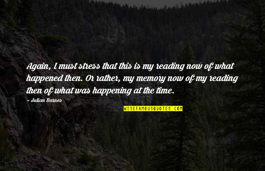 Stress For What Quotes By Julian Barnes: Again, I must stress that this is my Stress For What Quotes By Julian Barnes: Again, I must stress that this is my