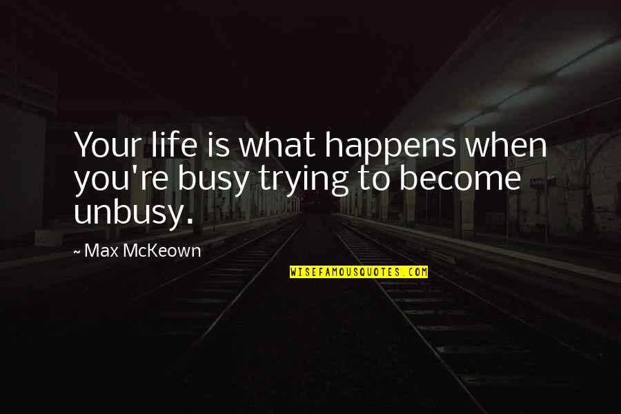 Stress For What Quotes By Max McKeown: Your life is what happens when you're busy