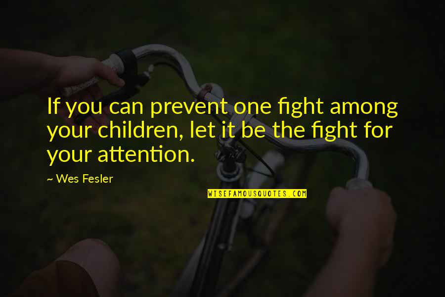 Stress Free And Happy Quotes By Wes Fesler: If you can prevent one fight among your Stress Free And Happy Quotes By Wes Fesler: If you can prevent one fight among your