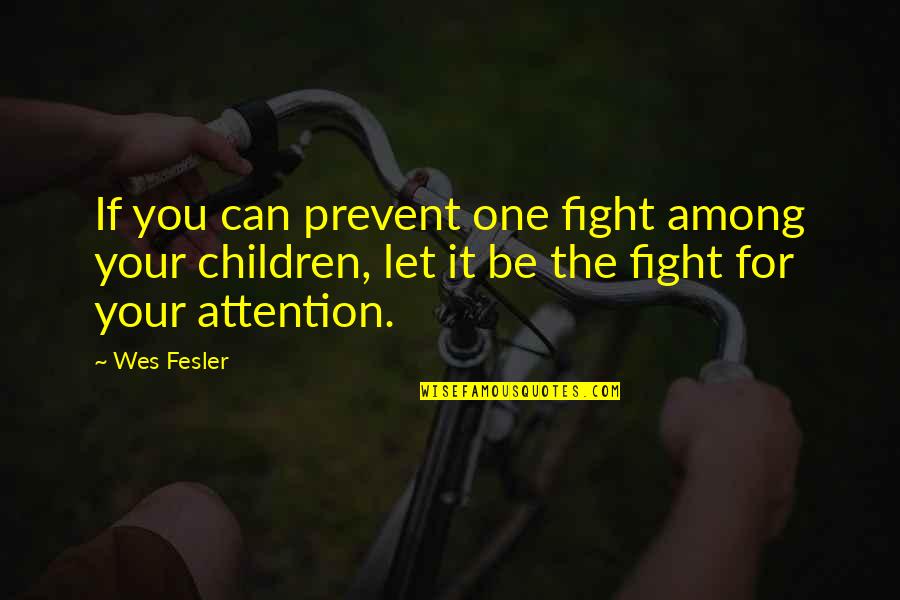 Stress Free And Happy Quotes By Wes Fesler: If you can prevent one fight among your