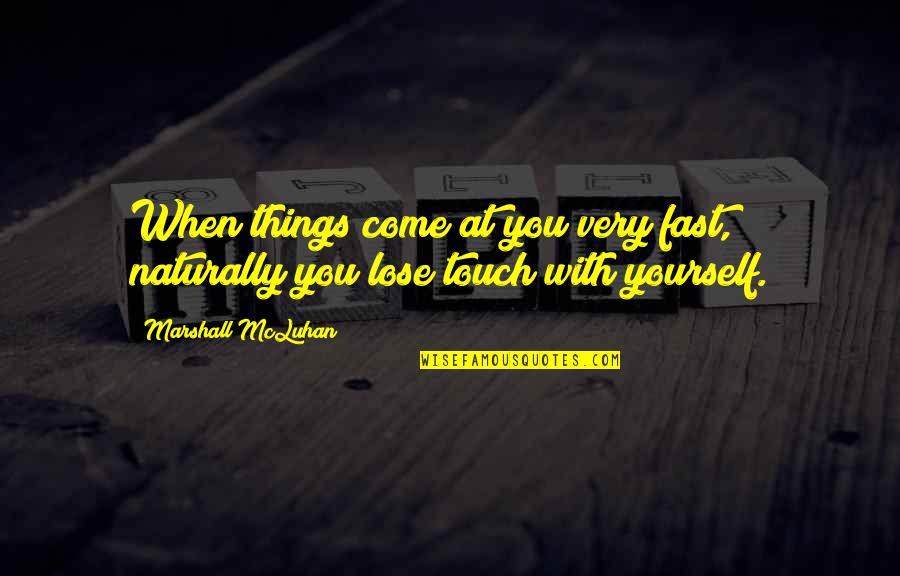 Stress Free Exercise Quotes By Marshall McLuhan: When things come at you very fast, naturally Stress Free Exercise Quotes By Marshall McLuhan: When things come at you very fast, naturally