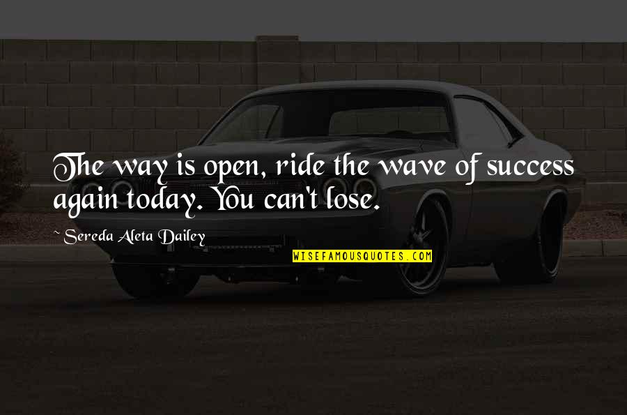 Stress Free Ride Quotes By Sereda Aleta Dailey: The way is open, ride the wave of