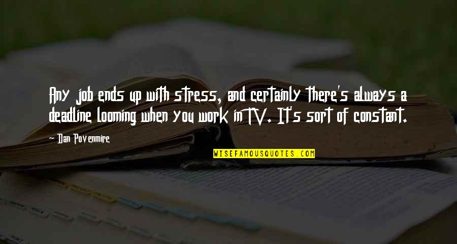 Stress From Work Quotes By Dan Povenmire: Any job ends up with stress, and certainly Stress From Work Quotes By Dan Povenmire: Any job ends up with stress, and certainly