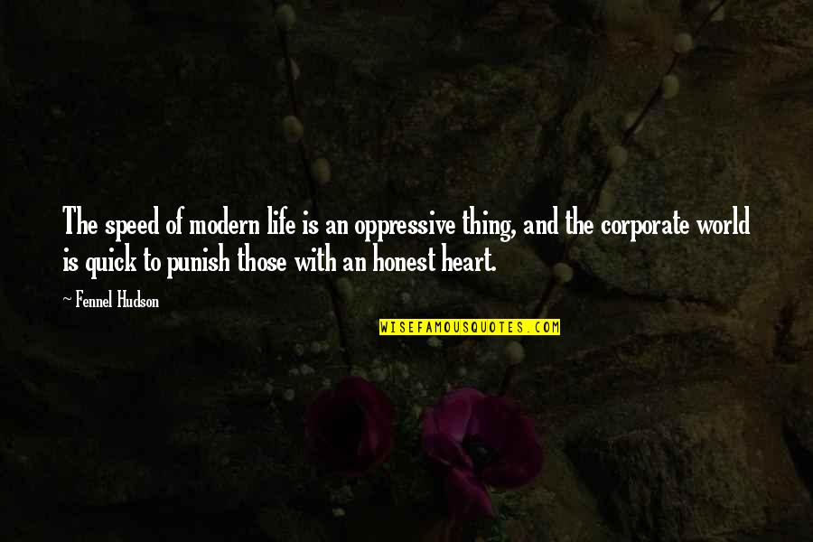 Stress From Work Quotes By Fennel Hudson: The speed of modern life is an oppressive Stress From Work Quotes By Fennel Hudson: The speed of modern life is an oppressive