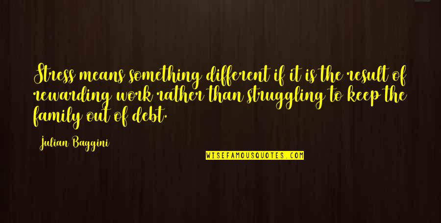 Stress From Work Quotes By Julian Baggini: Stress means something different if it is the