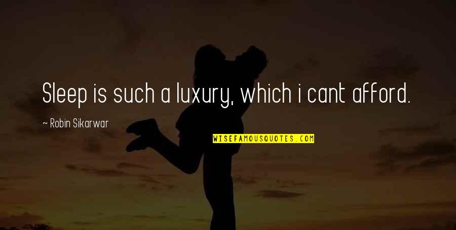 Stress From Work Quotes By Robin Sikarwar: Sleep is such a luxury, which i cant Stress From Work Quotes By Robin Sikarwar: Sleep is such a luxury, which i cant
