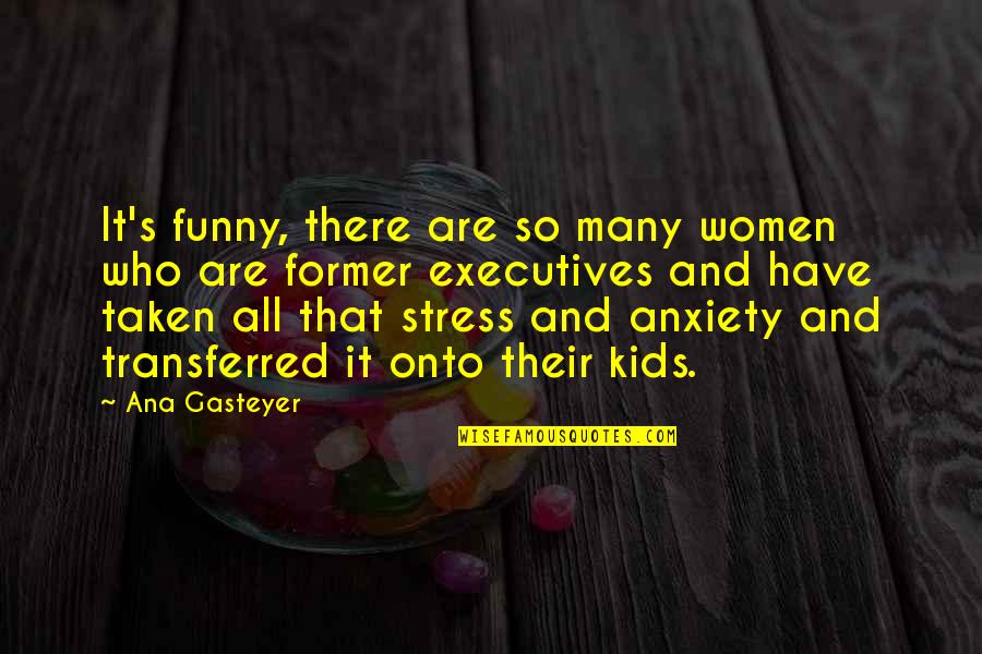 Stress Funny Quotes By Ana Gasteyer: It's funny, there are so many women who