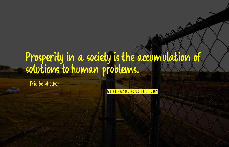 Stress Funny Quotes By Eric Beinhocker: Prosperity in a society is the accumulation of