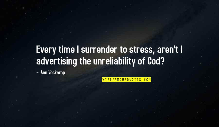 Stress God Quotes By Ann Voskamp: Every time I surrender to stress, aren't I