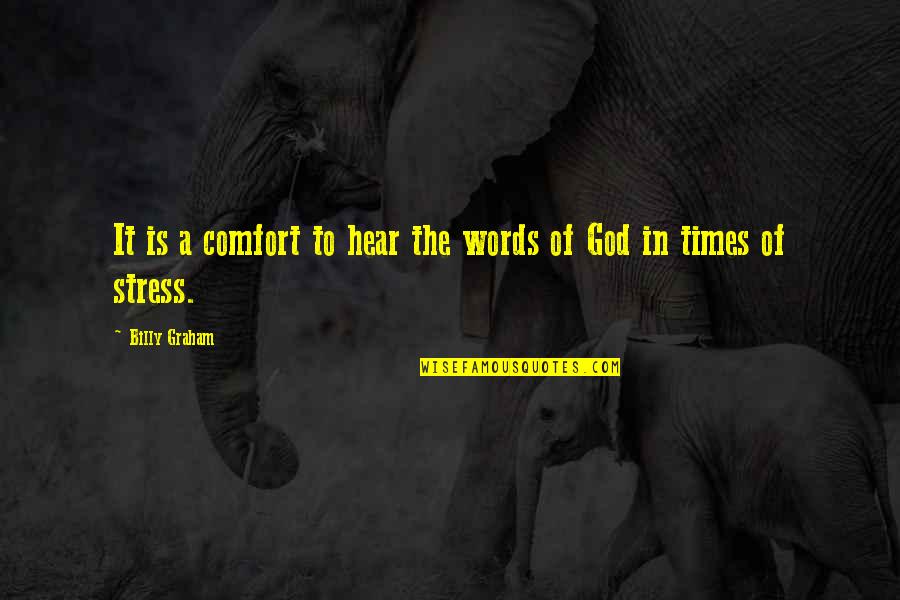 Stress God Quotes By Billy Graham: It is a comfort to hear the words