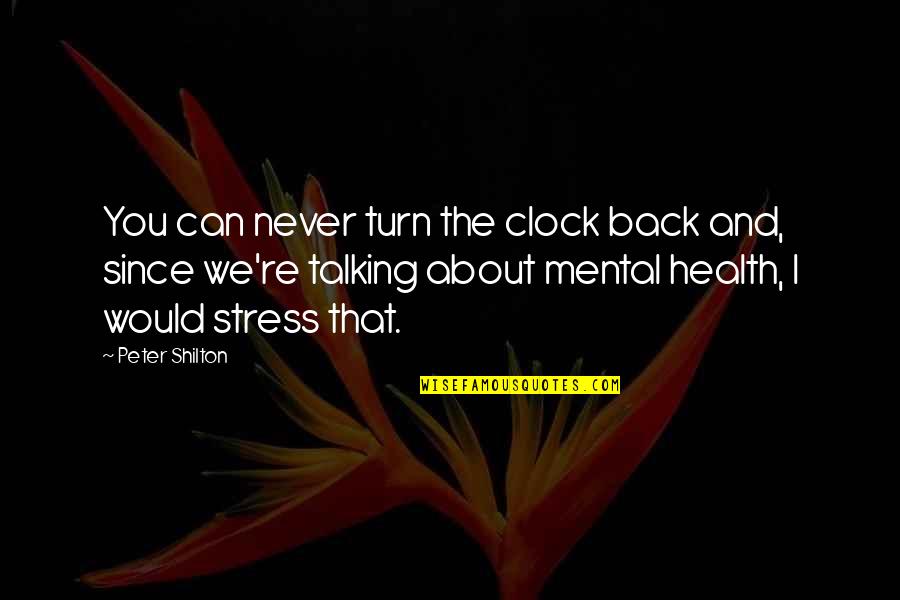 Stress Health Quotes By Peter Shilton: You can never turn the clock back and,
