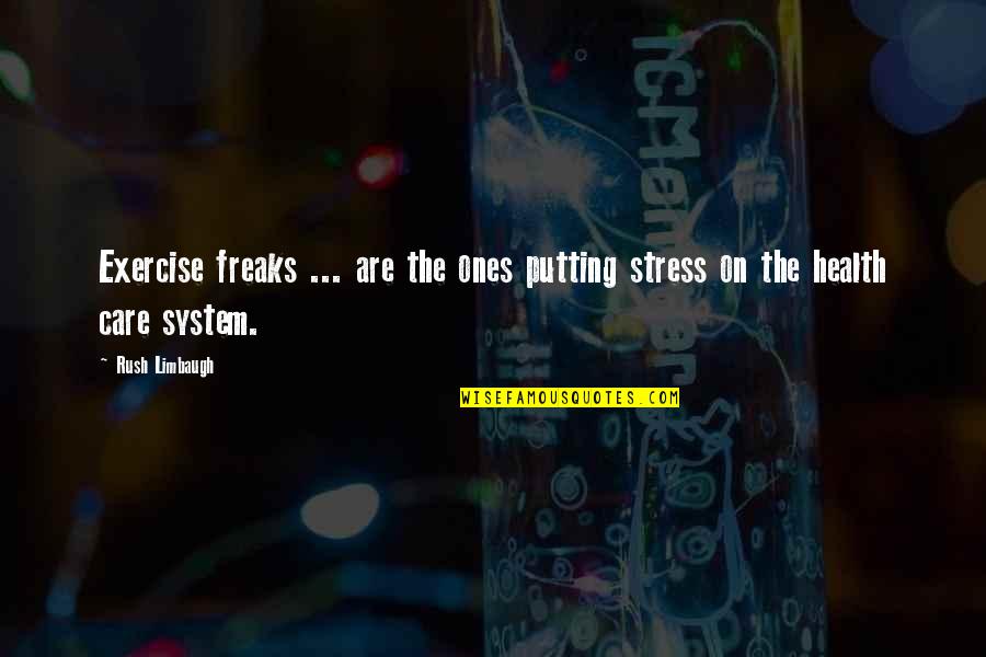 Stress Health Quotes By Rush Limbaugh: Exercise freaks ... are the ones putting stress