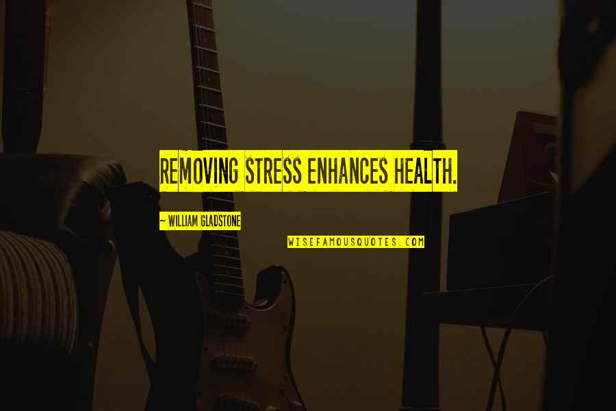 Stress Health Quotes By William Gladstone: Removing stress enhances health.