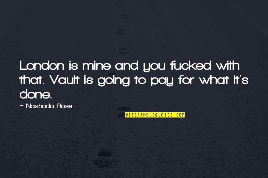 Stress In College Quotes By Nashoda Rose: London is mine and you fucked with that.