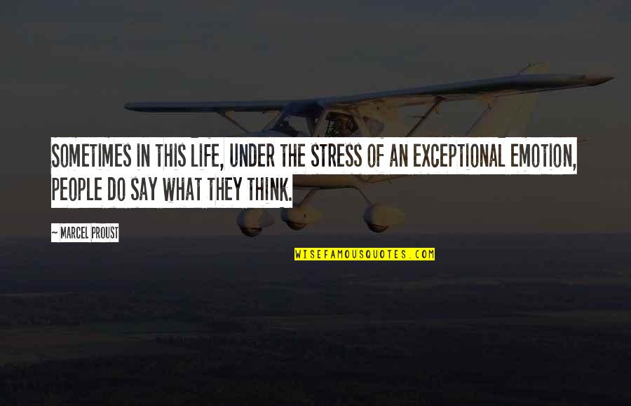 Stress In Life Quotes By Marcel Proust: Sometimes in this life, under the stress of