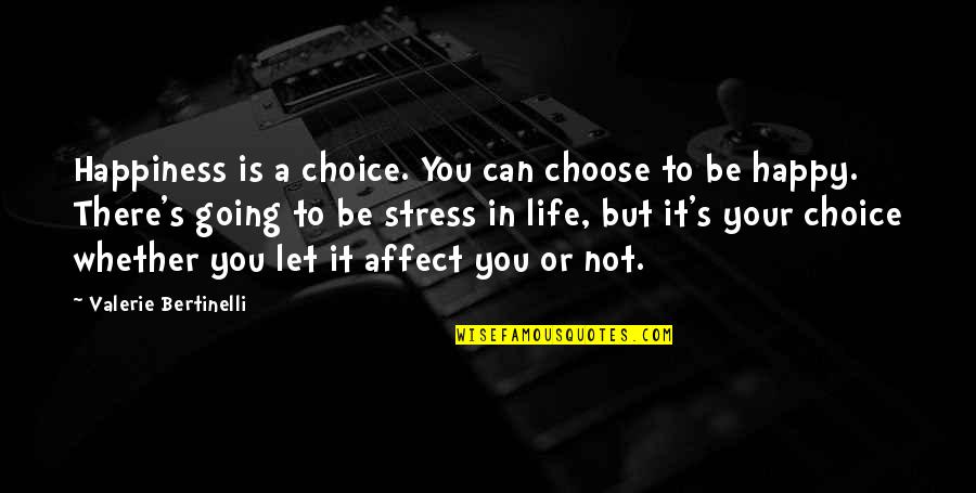 Stress In Life Quotes By Valerie Bertinelli: Happiness is a choice. You can choose to
