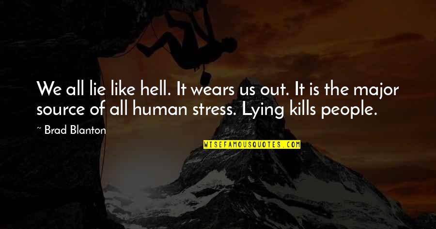 Stress It Quotes By Brad Blanton: We all lie like hell. It wears us Stress It Quotes By Brad Blanton: We all lie like hell. It wears us