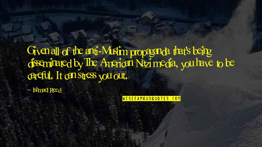 Stress It Quotes By Ishmael Reed: Given all of the anti-Muslim propaganda that's being Stress It Quotes By Ishmael Reed: Given all of the anti-Muslim propaganda that's being