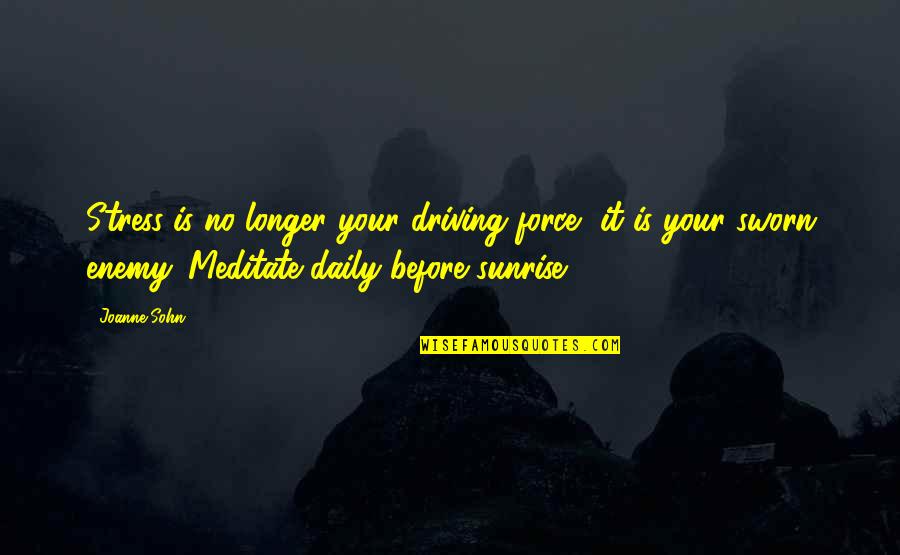 Stress It Quotes By Joanne Sohn: Stress is no longer your driving force, it Stress It Quotes By Joanne Sohn: Stress is no longer your driving force, it