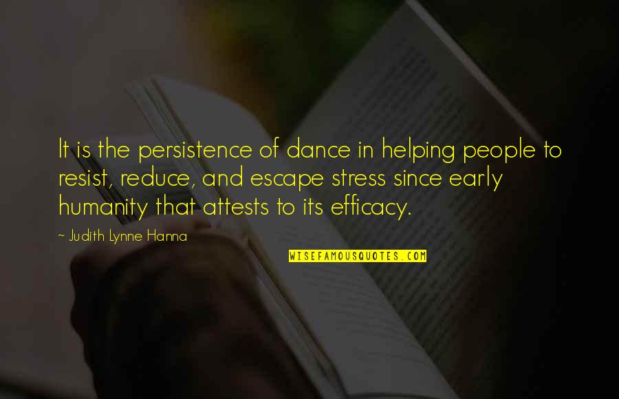 Stress It Quotes By Judith Lynne Hanna: It is the persistence of dance in helping Stress It Quotes By Judith Lynne Hanna: It is the persistence of dance in helping