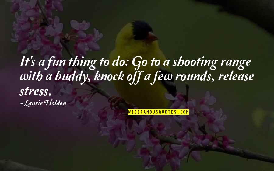 Stress It Quotes By Laurie Holden: It's a fun thing to do: Go to Stress It Quotes By Laurie Holden: It's a fun thing to do: Go to