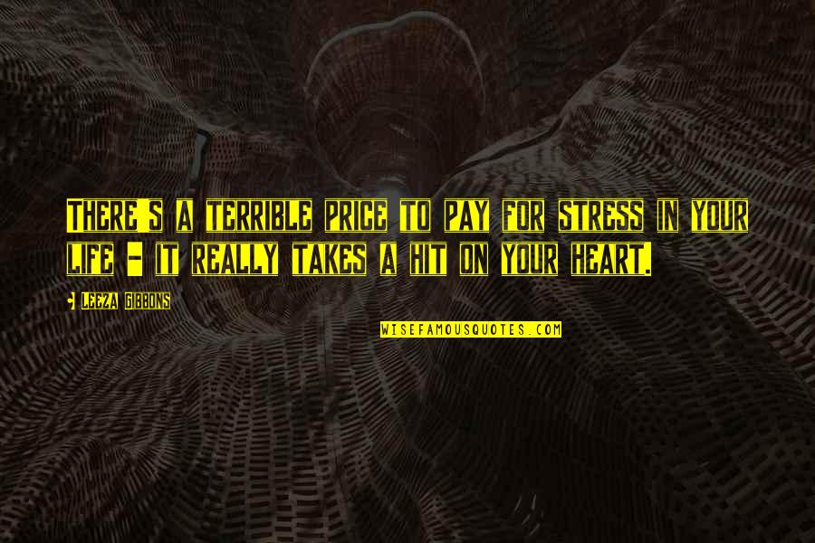 Stress It Quotes By Leeza Gibbons: There's a terrible price to pay for stress Stress It Quotes By Leeza Gibbons: There's a terrible price to pay for stress