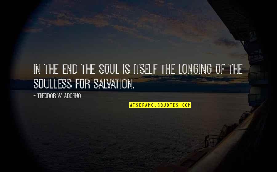 Stress Less Inspirational Quotes By Theodor W. Adorno: In the end the soul is itself the