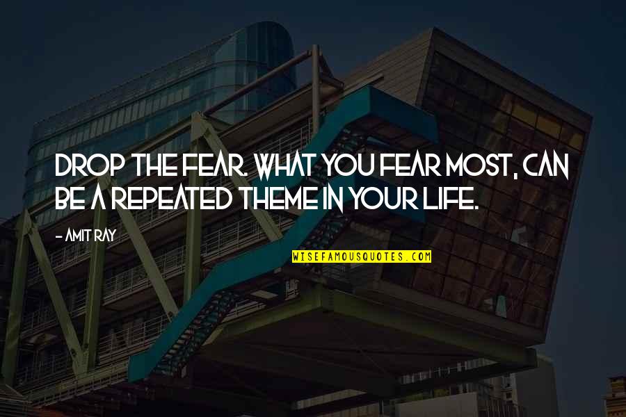 Stress Life Quotes By Amit Ray: Drop the fear. What you fear most, can