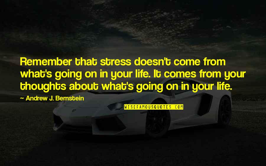 Stress Life Quotes By Andrew J. Bernstein: Remember that stress doesn't come from what's going