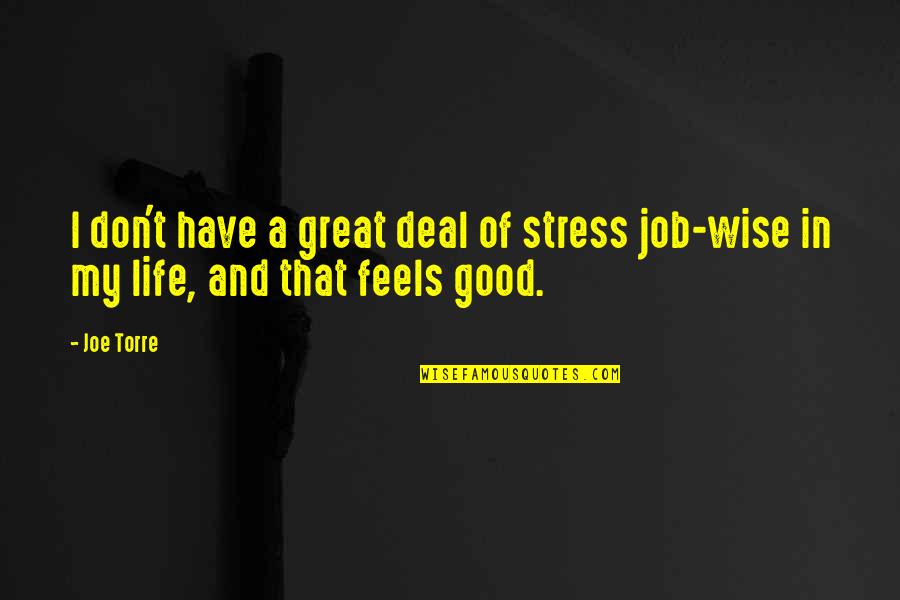 Stress Life Quotes By Joe Torre: I don't have a great deal of stress