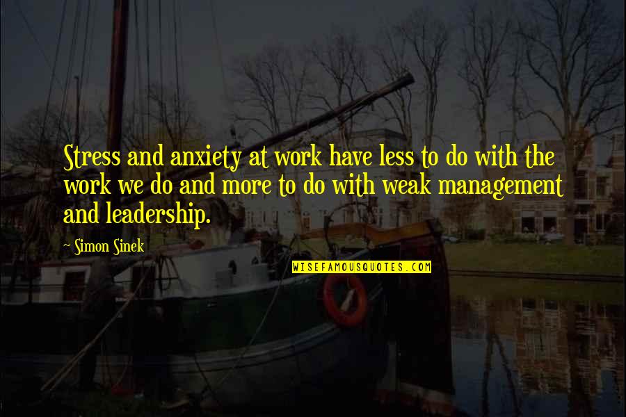 Stress Management Quotes By Simon Sinek: Stress and anxiety at work have less to