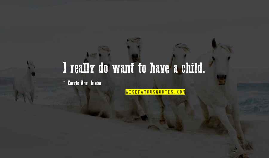 Stress Managing Quotes By Carrie Ann Inaba: I really do want to have a child.