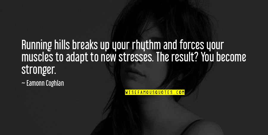 Stress Motivational Quotes By Eamonn Coghlan: Running hills breaks up your rhythm and forces
