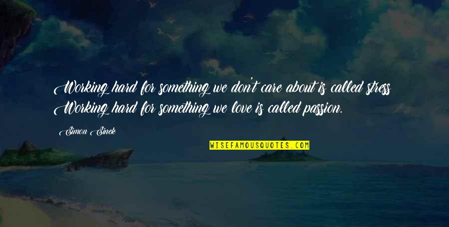Stress Of Work Quotes By Simon Sinek: Working hard for something we don't care about