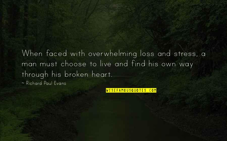 Stress Over No Man Quotes By Richard Paul Evans: When faced with overwhelming loss and stress, a