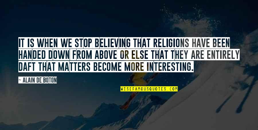 Stress Reduction Quotes By Alain De Boton: It is when we stop believing that religions