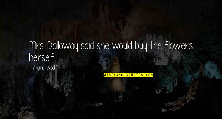 Stress Reduction Quotes By Virginia Woolf: Mrs. Dalloway said she would buy the flowers